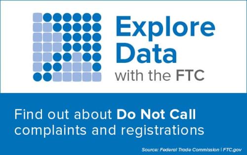 Explore Data with the FTC - Find out about Do Not Call complaints and registrations